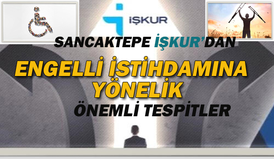 Sancaktepe İşkur'dan Engelli İstihdamına Yönelik Önemli Tespitler