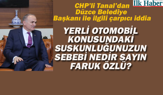 CHP'li Tanal'dan Düzce Belediye Başkanı İle İlgili Çarpıcı İddia