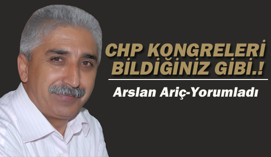 CHP KONGRELERİ BİLDİĞİNİZ GİBİ.!