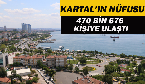 KARTAL'IN NÜFUSU 470 BİN 676 KİŞİYE ULAŞTI