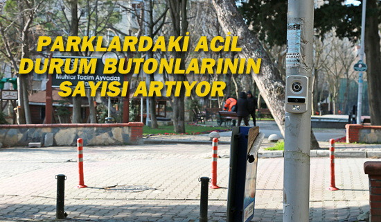 PARKLARDAKİ ACİL DURUM BUTONLARININ SAYISI ARTIYOR