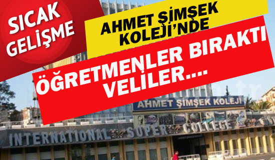 Ahmet Şimşek Koleji'nde Öğretmenler İş Bıraktı, Veliler...