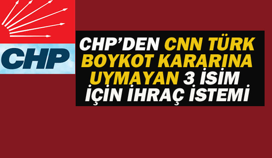 CHP'DEN ÜÇ İSİM İÇİN İHRAÇ KARARI