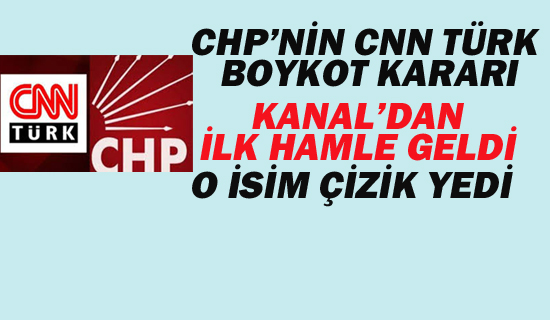 CHP'NİN CNN'Nİ BOYKOT KARARINDA KANAL'DAN İLK ÇİZİK GELDİ