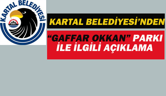 Kartal Belediyesi'nden"Gaffar Okkan Parkı" İle İlgili Açıklama