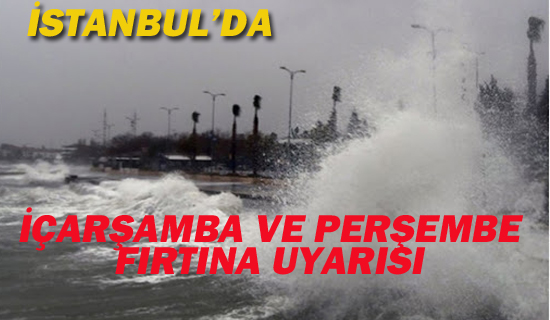 İSTANBUL'DA ÇARŞAMBA VE PERŞEMBE FIRTINA UYARISI!