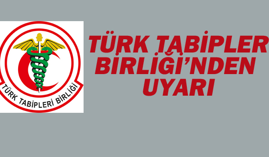 Türk Tabipler Birliği'nden Uyarı