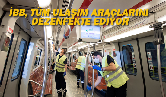 İBB, TÜM ULAŞIM ARAÇLARINI DEZENFEKTE EDİYOR