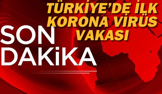Türkiye'de İlk Korona Virüs Vakası