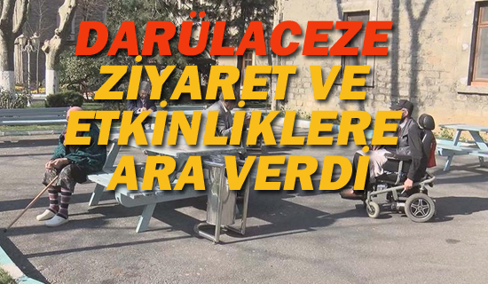 Darülaceze, Ziyaret ve Etkinliklere Ara Verdi