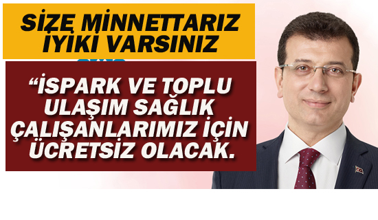 İmamoğlu"İspark ve Toplu Taşıma Sağlık Çalışanlarımız İçin Ücretsiz Olacak