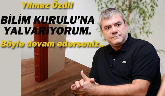 Yılmaz Özdil "Bilim Kurulu'na Yalvarıyorum"