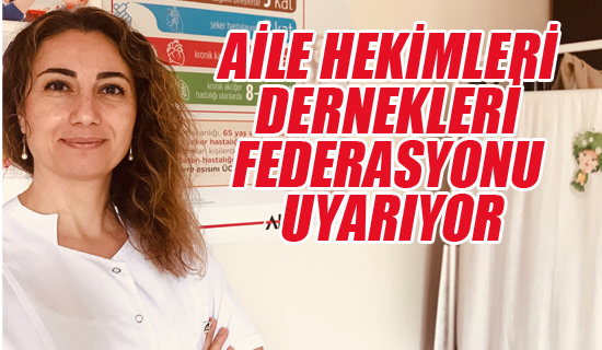 Aile Hekimleri Dernekleri Federasyonu Uyarıyor