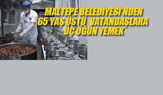 Maltepe'de 65 Yaş Üstü Vatandaşlara Üç Öğün Yemek