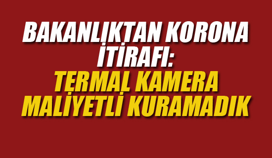 Bakanlık'tan Termal Kamere İtirafı