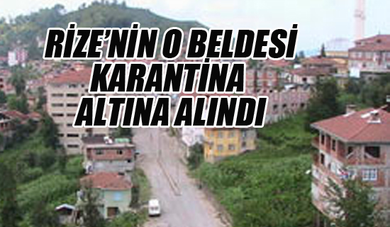 Rize'nin O Beldesi Karantina Altına Alındı