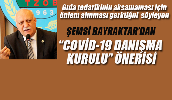 TZOB Başkanı Bayraktar'dan "COVİD-19 Danışma Kurulu Önerisi"