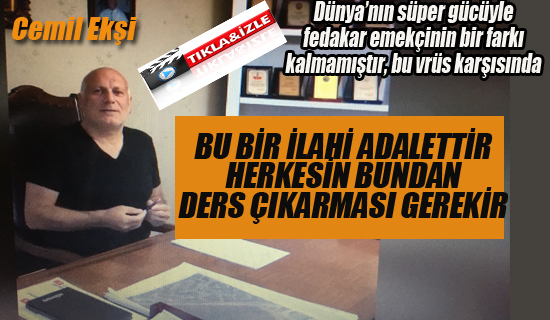 Cemil Ekşi "Bu Bir İlahi Adalettir Virüs Karşısında"