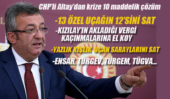 CHP'li Altay'dan Krize 10 Maddelik ÇözümÖnerisi