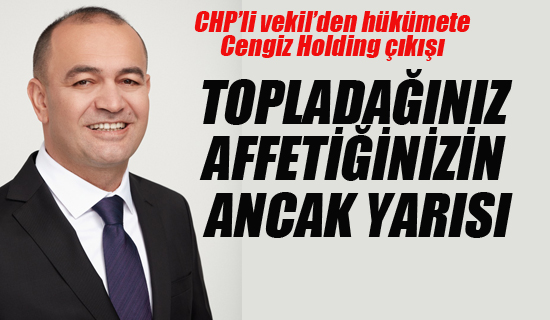 CHP'li Vekil'den Hükümete Cengiz Holding Çıkışı
