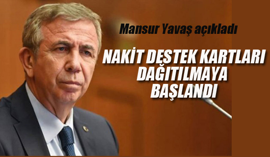 Mansur Yavas "Nakit Destek Kartaları Dağıtılmaya Başlandı"