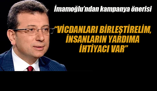 İmamoğlu"Vicdanları Birleştirelim, İnsanların Yardıma İhtiyacı Car