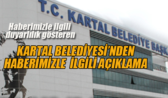 Kartal Belediyesi'nden Haberimizle ilgili Açıklama