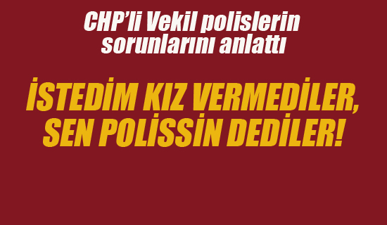 İstedim Kız Vermediler, Sen Polissin Dediler!