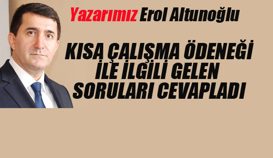 Altunoğlu, Kısa Çalışma Ödeneği İle İlgili Okuyucalarından Gelen Soruları Cevapladı