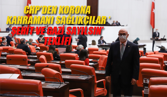 CHP'den, Sağlık Çalışanları Şehit Ve Gazi Sayılsın Teklifi