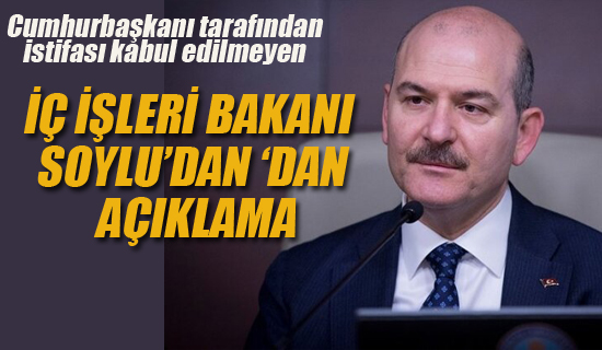 İç İşleri Bakanı Soylu'dan İstifa Sonrası İlk Açıklama