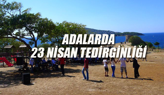 Adalar'da 23 Nisan Tedirginliği, Valiliğe Başvurdular