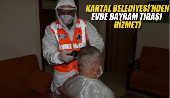 Kartal Belediyesi'nden Evde Bayram Tıraşı Hizmeti