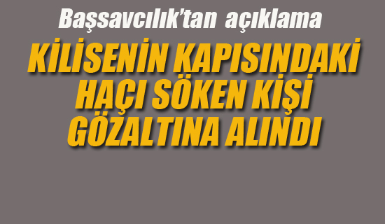 Kilisenin Haçını Söken Kişi Gözaltına Alındı