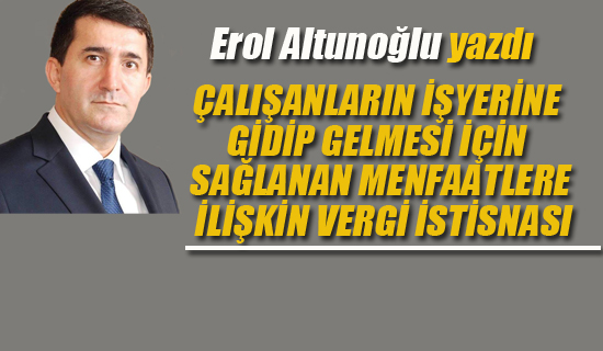 Erol Altunoğlu, Çalışanlarla İlgili Vergi İstisnasını Yazdı