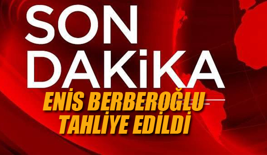 Enis Berberoğlu Tahliye Edildi