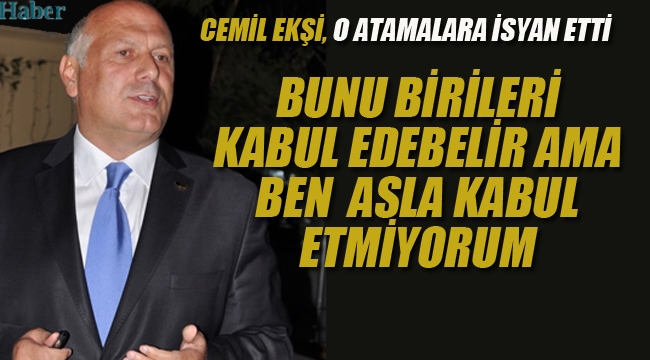 Cemil Ekşi, O Atamalara İsyan Etti