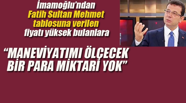 İmamoğlu "Maneviyatımı Ölçecek Bir Para Miktarı Yok"