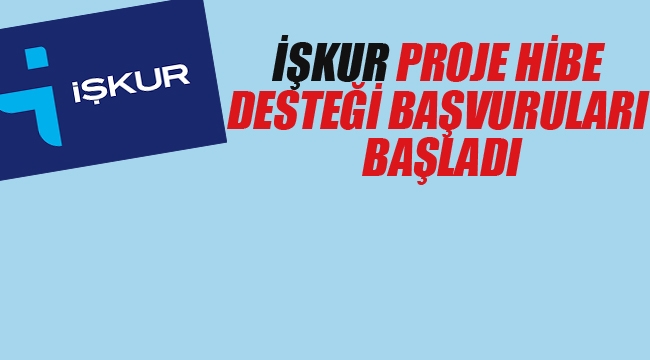 İŞKUR Proje Hibe Desteği Başvuruları Başladı