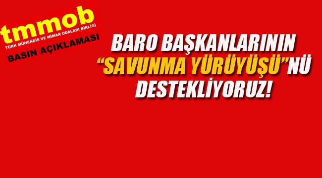 TMMOB "Baro Başkanlarının "Savunma Yürüyüşünü" Destekliyoruz!