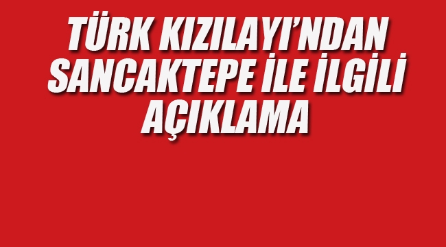 Türk Kızılay'ndan Sancaktepe İle İlgili Açıklama