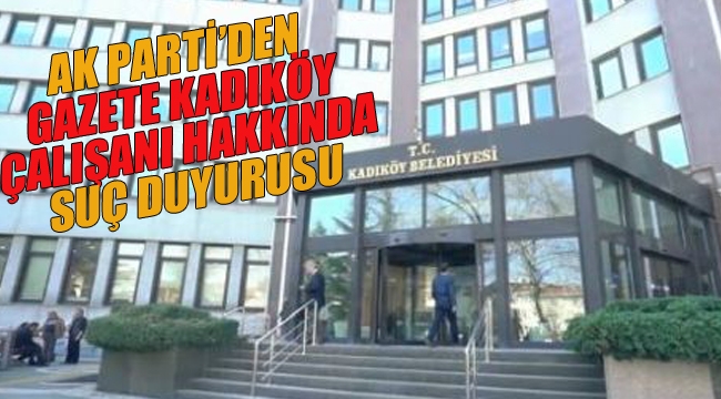 Ak Parti'den, "Gazete Kadıköy" Çalışanı Hakkında Suç Duyurusu