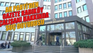 Ak Parti'den, "Gazete Kadıköy" Çalışanı Hakkında Suç Duyurusu