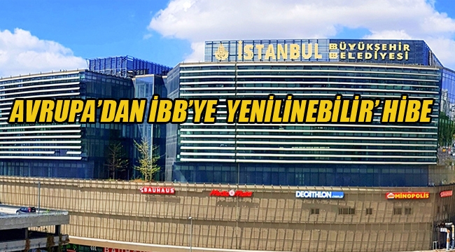 Avrupa'dan İBB'ye Yenilenebilir Hibe