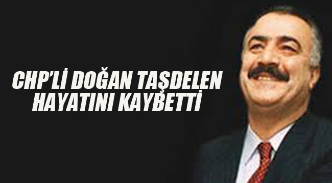 CHP'li Doğan Taşdelen Hayatını Kaybetti