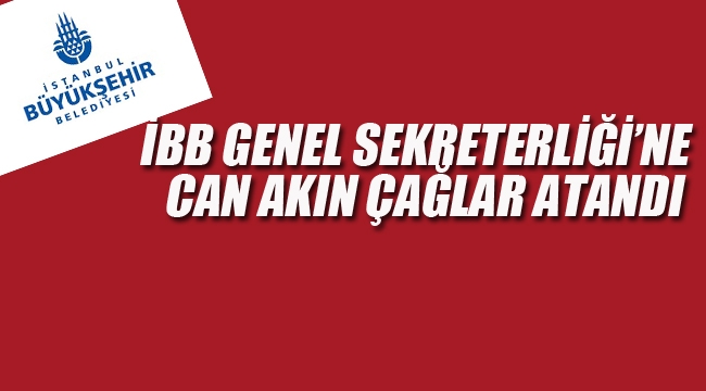 İBB Genel Sekreterliği'ne Can Akın Çağlar Atandı