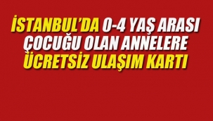 İstanbul'da 0-4 Yaş Arası Çocuğu Olan Annelere Ücretsiz Ulaşım Kartı 