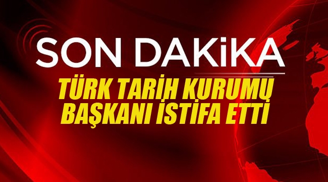 Türk Tarih Kurumu Başkanı İstifa Etti