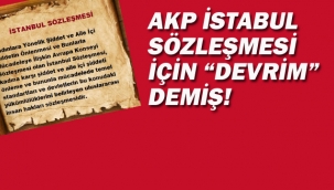 AKP İstanbul Sözleşmesi İçin "Devrim" Demiş