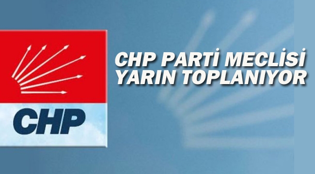 CHP Parti Meclisi Yarın Toplanıyor